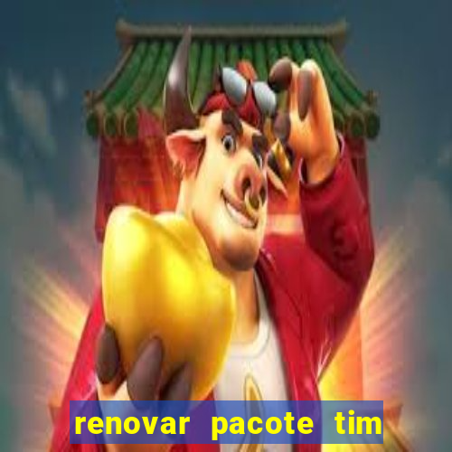 renovar pacote tim beta antes do prazo